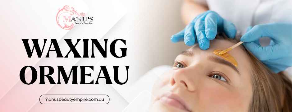 waxing Ormeau